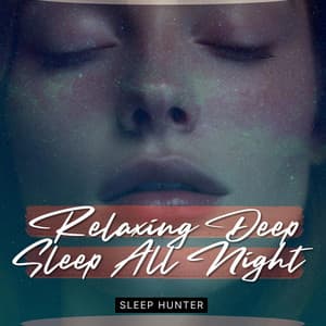 Relaxing Deep Sleep All Night Music - Sleep Hunter
