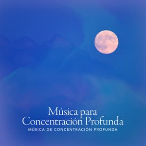 Música para Concentración Profunda - Música de concentración profunda