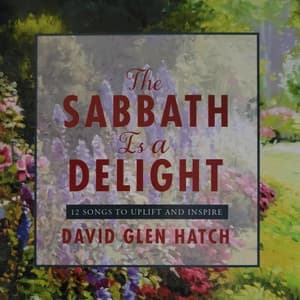 The Sabbath Is A Delight - David Glen Hatch