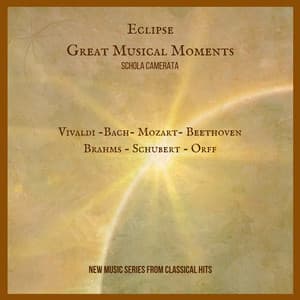 Eclipse Great Musical Moments - Schola Camerata. - Vivaldi - Bach - Mozart - Beethoven - Brahms - Schubert - Orff. - New Music Series from Classical Hits - Classical Hits