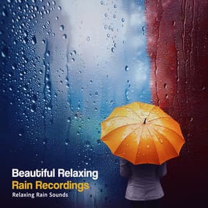Beautiful Relaxing Rain Recordings - Relaxing Rain Sounds