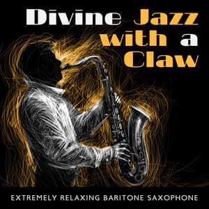 Divine Jazz with a Claw: Extremely Relaxing Baritone Saxophone - Pure Instrumental Jazz, Sexy Mood, Atmospheric Pleasure - Sweet Musical Escape
