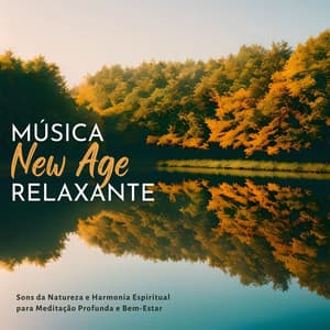 Música New Age Relaxante: Sons da Natureza e Harmonia Espiritual para Meditação Profunda e Bem-Estar - Relaxamento Soundscape