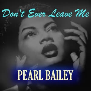 Don't Ever Leave Me - Pearl Bailey