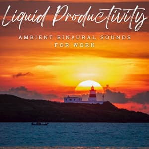 Liquid Productivity: Ambient Binaural Sounds for Work - Binaural Reality