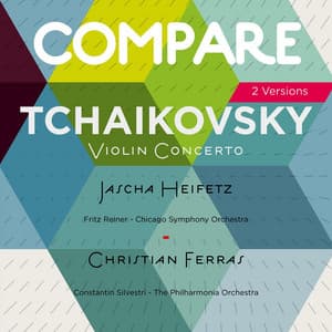 Tchaikovsky: Violin Concerto, Jascha Heifetz vs. Christian Ferras - Pyotr Ilyich Tchaikovsky
