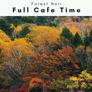 2023: Full Cafe Time - Forest Noir