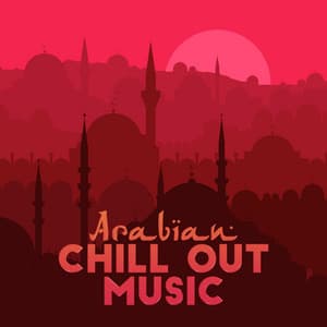 Arabian Chill Out Music: 15 Deep Oriental Chillout Music, Unforgettable Arabic Style Sounds, Relaxing Chill, Oriental Lounge, Eastern Oasis Full of Good Feelings - Chill Out 2018