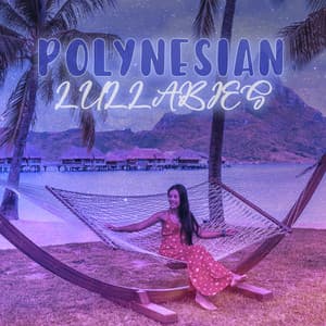 Polynesian Lullabies: Music for Beautiful and Tranquil Dreams - Total Relax Zone