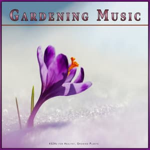 Gardening Music: 432Hz for Healthy, Growing Plants - Music for Plants