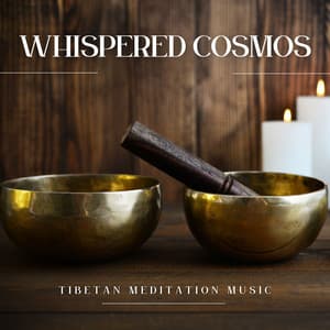 Whispered Cosmos: Deep Meditation Music - Tibetan Meditation Music
