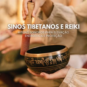Sinos Tibetanos e Reiki: Rituais Sonoros para Elevação Energética e Proteção - Miguel Sereno