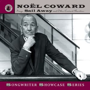 Noël Coward Sings "Sail Away" and Other Coward Rarities - Noel Coward