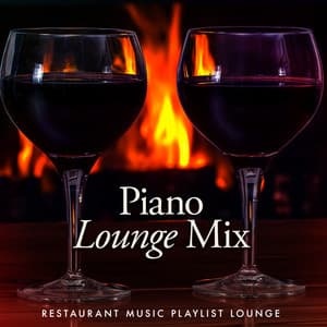 Piano Lounge Mix - Restaurant Music Playlist Lounge