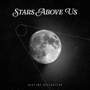 Stars Above Us - Bedtime Relaxation