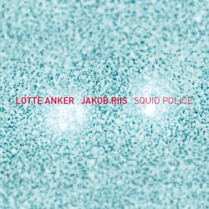 Squid Police - Lotte Anker