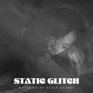 Static Glitch - White Noise Sleep Sounds