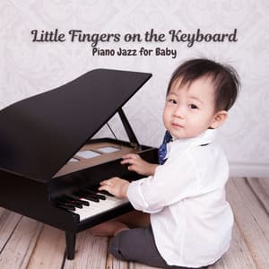 Little Fingers on the Keyboard: Piano Jazz for Baby - Piano Jazz Calming Music Academy