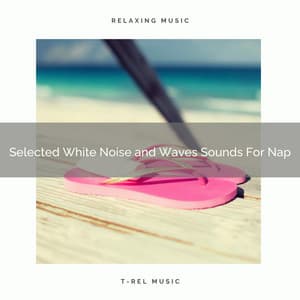 Selected White Noise and Waves Sounds For Nap - Dreamy White Noise