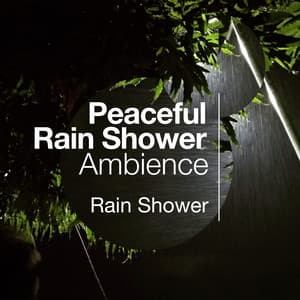 Peaceful Rain Shower Ambience - Rain Shower