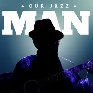 Our Jazz Man: Chillout Jazz Playlist - Amazing Chill Out Jazz Paradise