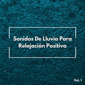 Sonidos De Lluvia Para Relajación Positiva Vol. 1 - La biblioteca de la lluvia