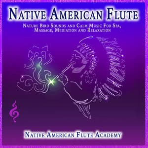 Native American Flute: Nature Bird Sounds and Calm Music For Spa, Massage, Mediation and Relaxation - Native American Flute Academy
