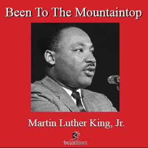Been to the Mountaintop - Martin Luther King, Jr.