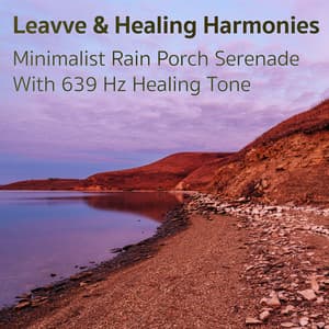 Minimalist Rain Porch Serenade With 639 Hz Healing Tone - Leavve