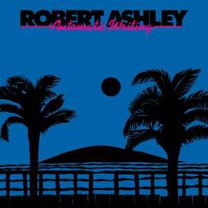 Automatic Writing - Robert Ashley