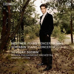 Medtner: Piano Concerto No. 3, Op. 60 - Scriabin: Piano Concerto, Op. 20 - Yevgeny Sudbin