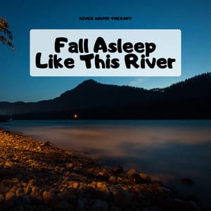 Fall Asleep Like This River - Nature Collective