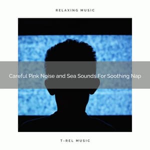 2021 New: Careful Pink Noise and Sea Sounds For Soothing Nap - Sleeping White Noise Loopable
