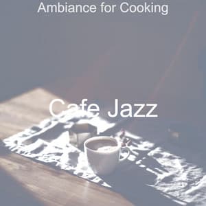 Ambiance for Cooking - Cafe Jazz