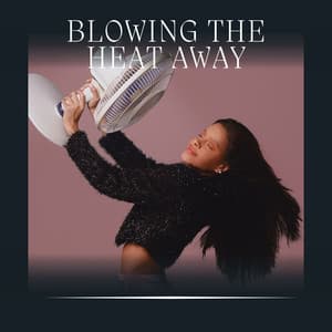 Blowing the Heat Away - Fan Noises for Sleep