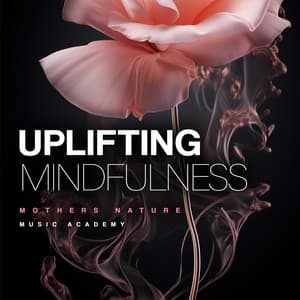 Uplifting Mindfulness - Mothers Nature Music Academy