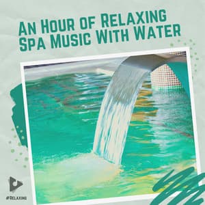 An Hour of Relaxing Spa Music With Water - #Relaxing