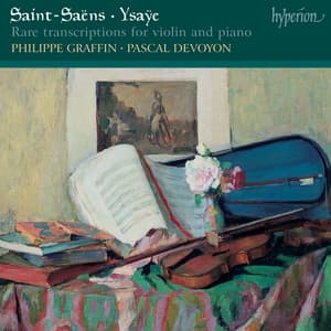 Saint-Saëns & Ysaÿe: Rare Transcriptions for Violin and Piano - Philippe Graffin
