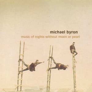 Michael Byron: Music of Nights Without Moon or Pearl, Invisible Seeds & Entrances - Michael Byron