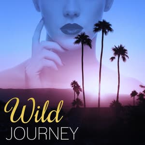 Wild Journey – Summer Vibes of Chill Out Music, Ambient Bounce, Moment of Life, Deep Vibes, Tropical Sounds, Chill Out Music - Evening Chill Out Academy
