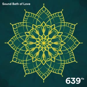 639 Hz: Sound Bath of Love - Solfeggio Healing Home