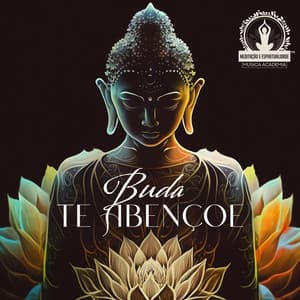 Buda te Abençoe: Conexão de Meditação Espiritual - Meditação Espiritualidade Musica Academia