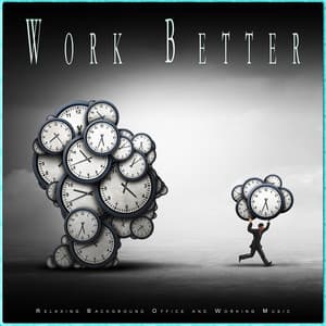 Work Better: Relaxing Background Office and Working Music - Work Music