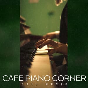 Cafe Piano Corner - Cafe Music