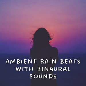 Ambient Rain Beats with Binaural Sounds - Binaural Beats Recordings