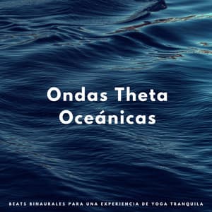 Ondas Theta Oceánicas: Beats Binaurales Para Una Experiencia De Yoga Tranquila - Curación Binaural