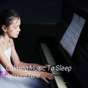 Relaxing Tone: Calming Music To Sleep - Study Music And Piano Music