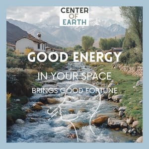 Good Energy in Your Space Brings Good Fortune - Center of Earth