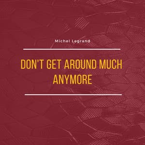 Don't Get Around Much Anymore - Michel Legrand