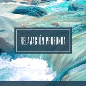 Relajación Profunda - Sonidos del Río